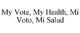 MY VOTE. MY HEALTH. MI VOTO. MI SALUD.