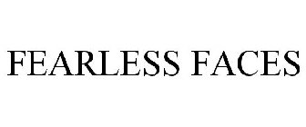 FEARLESS FACES