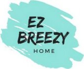 EZ BREEZY HOME