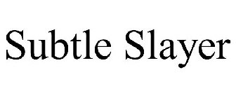 SUBTLE SLAYER