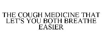 THE COUGH MEDICINE THAT LET'S YOU BOTH BREATHE EASIER