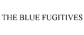 THE BLUE FUGITIVES