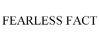 FEARLESS FACT