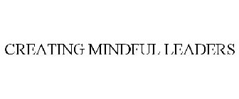 CREATING MINDFUL LEADERS