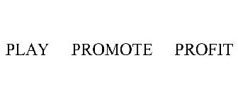 PLAY PROMOTE PROFIT