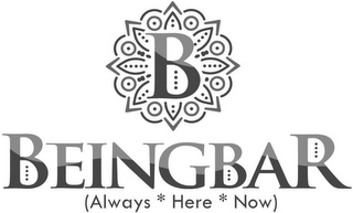 B BEINGBAR (ALWAYS * HERE * NOW)