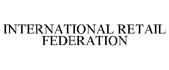 INTERNATIONAL RETAIL FEDERATION