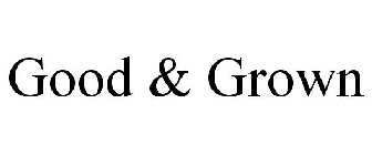 GOOD & GROWN