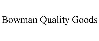BOWMAN QUALITY GOODS