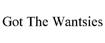 GOT THE WANTSIES