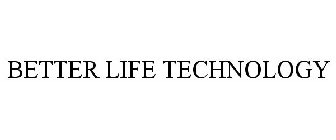 BETTER LIFE TECHNOLOGY