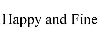 HAPPY AND FINE