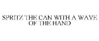 SPRITZ THE CAN WITH A WAVE OF THE HAND