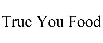 TRUE YOU FOOD