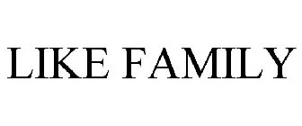 LIKE FAMILY