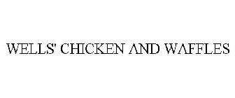 WELLS' CHICKEN AND WAFFLES