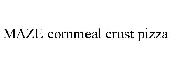 MAZE CORNMEAL CRUST PIZZA