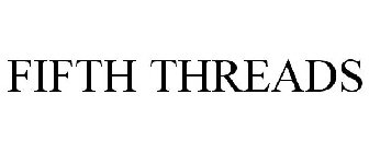 FIFTH THREADS