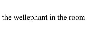 THE WELLEPHANT IN THE ROOM