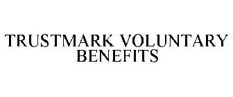 TRUSTMARK VOLUNTARY BENEFITS