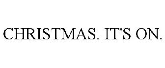 CHRISTMAS. IT'S ON.