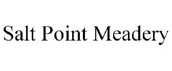SALT POINT MEADERY