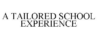 A TAILORED SCHOOL EXPERIENCE