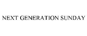 NEXT GENERATION SUNDAY