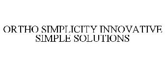 ORTHO SIMPLICITY INNOVATIVE SIMPLE SOLUTIONS