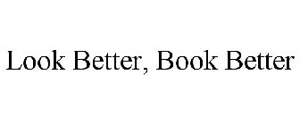 LOOK BETTER, BOOK BETTER