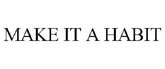 MAKE IT A HABIT