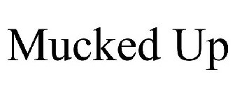 MUCKED UP