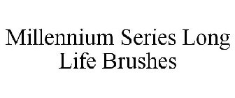 MILLENNIUM SERIES LONG LIFE BRUSHES