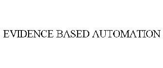 EVIDENCE BASED AUTOMATION