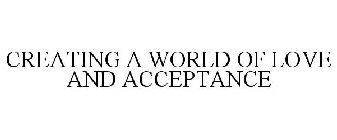 CREATING A WORLD OF LOVE AND ACCEPTANCE