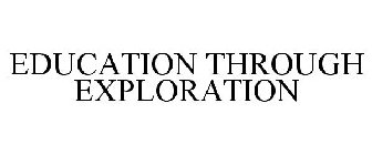 EDUCATION THROUGH EXPLORATION