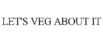 LET'S VEG ABOUT IT