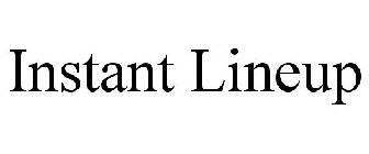 INSTANT LINEUP