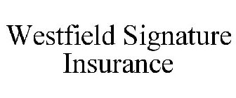 WESTFIELD SIGNATURE INSURANCE