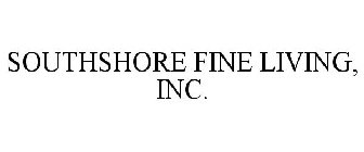 SOUTHSHORE FINE LIVING, INC.