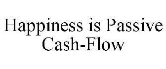 HAPPINESS IS PASSIVE CASH-FLOW