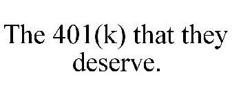 THE 401(K) THAT THEY DESERVE.