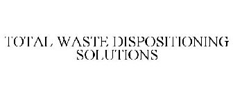 TOTAL WASTE DISPOSITIONING SOLUTIONS