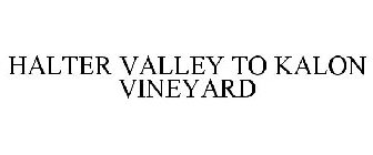 HALTER VALLEY TO KALON VINEYARD