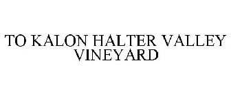 TO KALON HALTER VALLEY VINEYARD