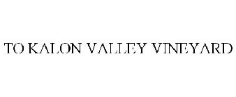 TO KALON VALLEY VINEYARD