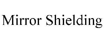 MIRROR SHIELDING