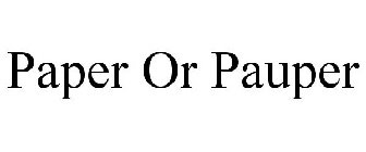 PAPER OR PAUPER