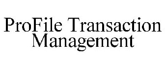 PROFILE TRANSACTION MANAGEMENT