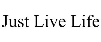 JUST LIVE LIFE